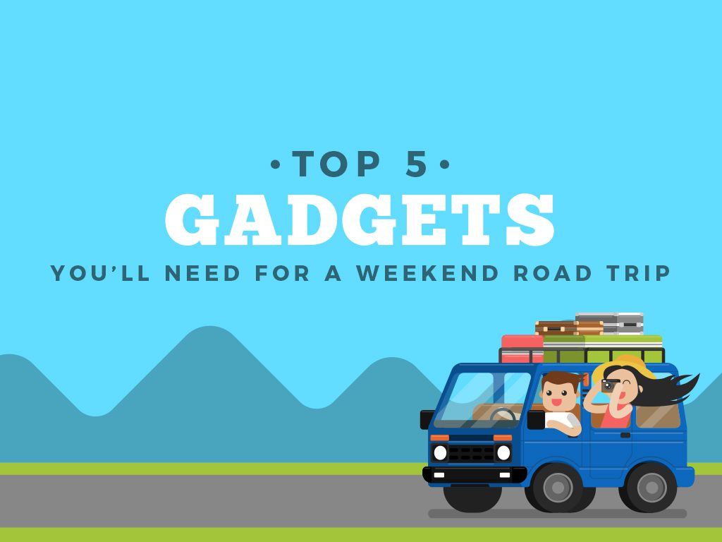 Top 5 Gadgets You’ll Need for a Weekend Road Trip : Cover