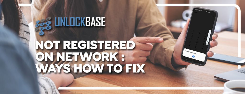 Not Registered On The Network: Ways How To Fix