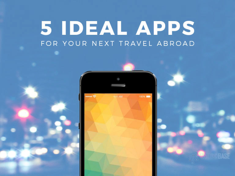 5 Ideal Apps for Your Next Travel Abroad