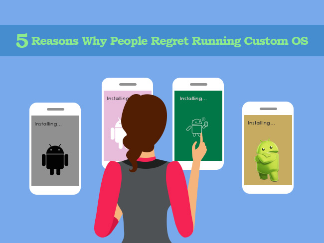 5 Reasons Why People Regret Running Custom OS Smartphones