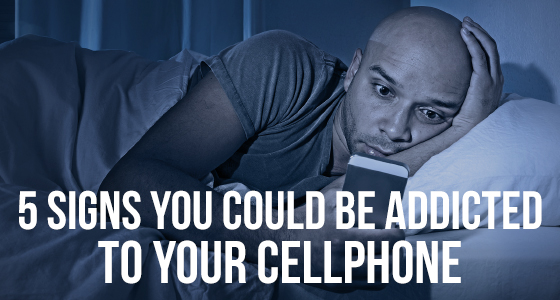 5 signs you could be addicted to your cellphone