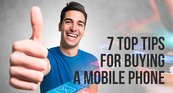 7 Top Tips for Buying a Mobile Phone