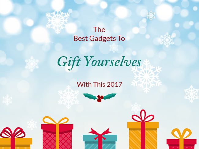 Best Gadgets To Gift Yourselves With This Christmas of 2017