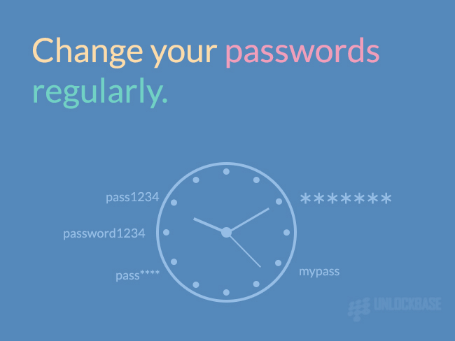 Change your passwords regularly