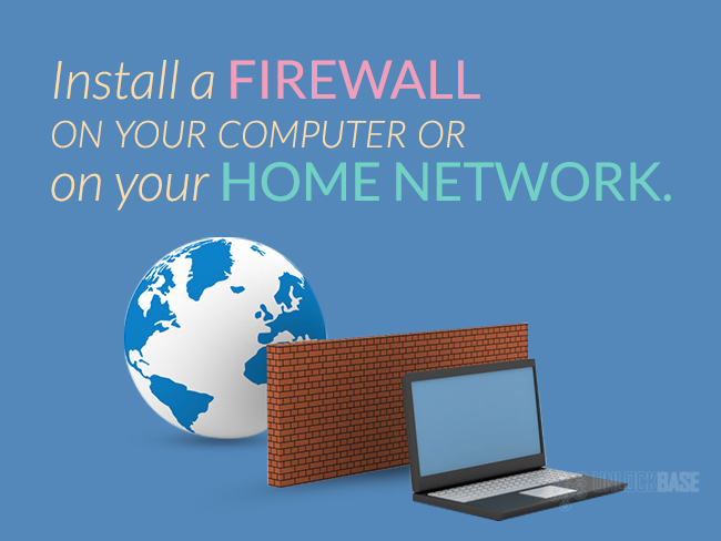 Install a Firewall on your computer or on your home network