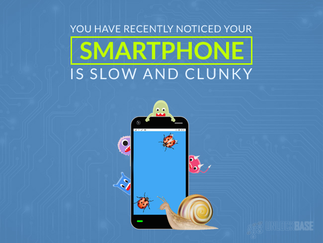 You have recently noticed your smartphone is slow and clunky