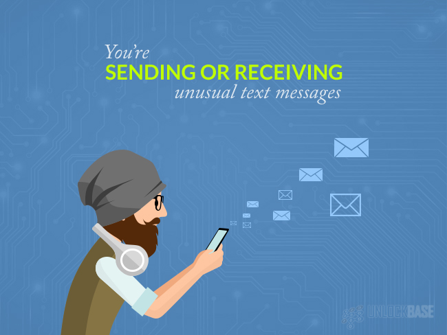 You’re sending or receiving unusual text messages