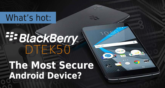 BlackBerry DTEK50 - The Most Secure Android Device?