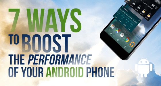 7 Ways To Boost The Performance Of Your Android Phone