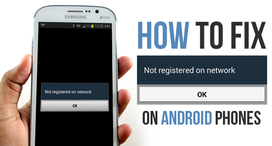 How to Fix ‘Not Registered on Network’ on Android Phones