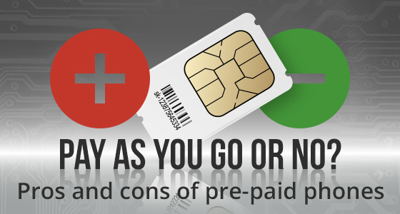 Pay as you go or no? Pros and cons of pre-paid phones