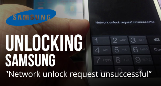 Unlocking Samsung "Unlock Network Request Unsuccessful"