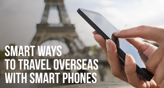 Smart ways to travel overseas with smart phones