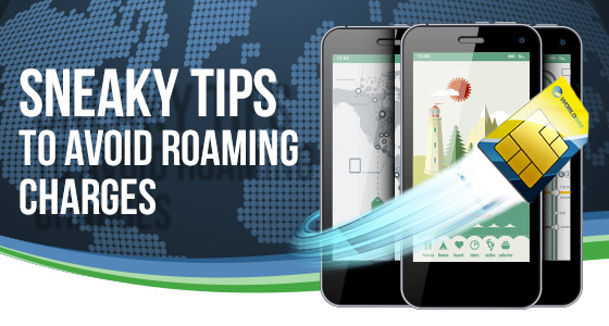 Sneaky tips to avoid roaming charges