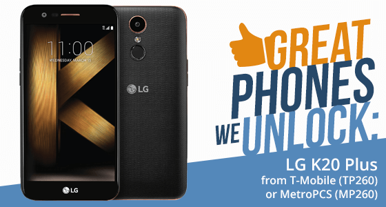 Great Phones We Unlock: LG K20 Plus (TP260) and (MP260)